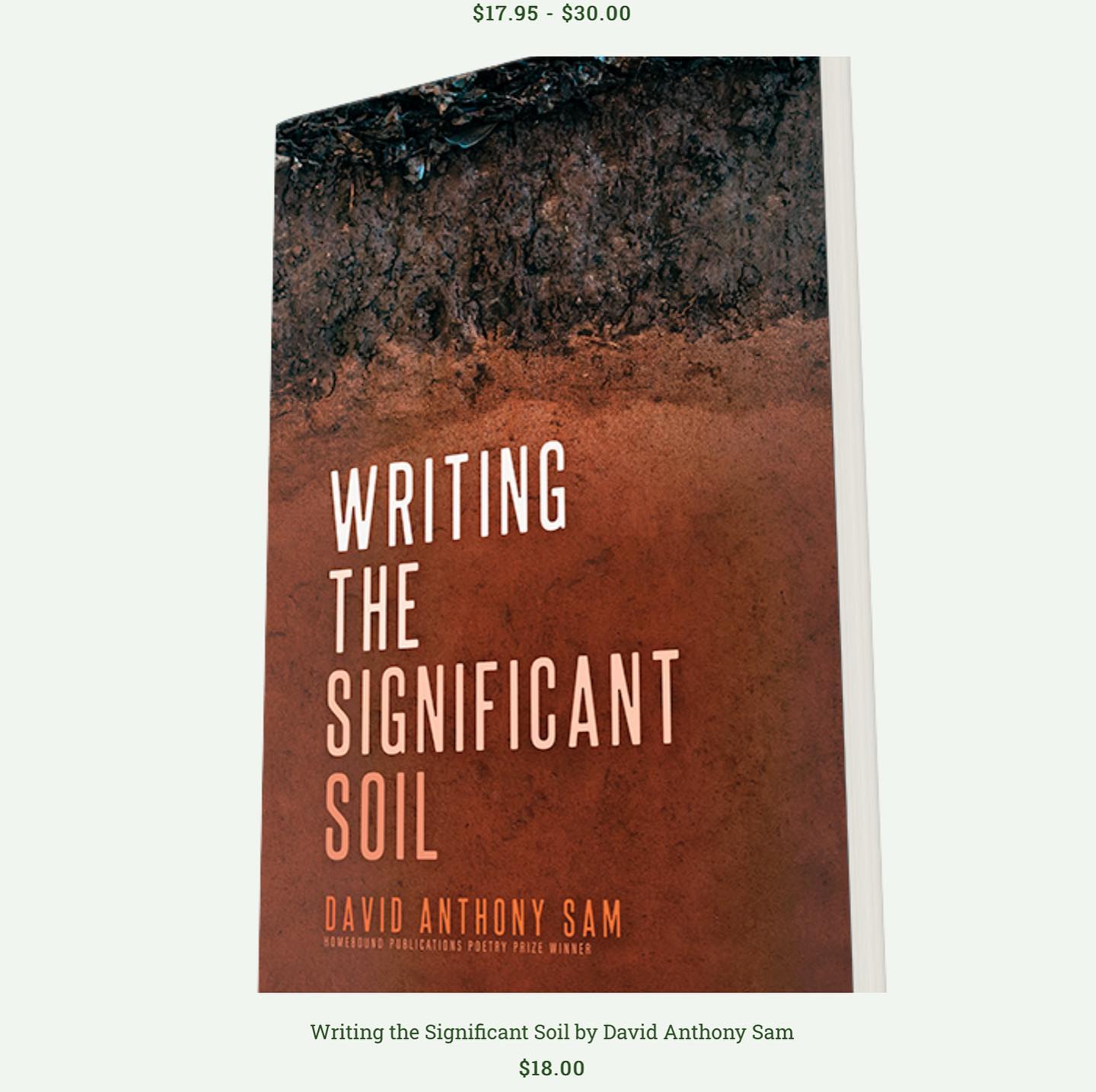 My prize-winning latest collection has now been officially released.  https://homeboundpublications.square.site/product/writing-the-significant-soil-by-david-anthony-sam/161?cs=true&cst=custom