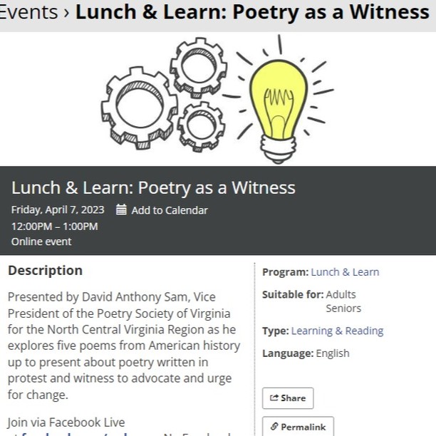 Watch my April 7, 2023 Lunch and Learn offered by the Central Rappahannock Regional Library. I discussed "Poetry as Witness" - how poems speak of the human experience in ways that witness what may need to be changed or reformed.Click the link below:https://fb.watch/jM1mYW8s_I/